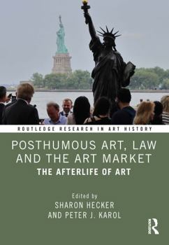 Paperback Posthumous Art, Law and the Art Market: The Afterlife of Art Book