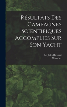 Hardcover Résultats Des Campagnes Scientifiques Accomplies Sur Son Yacht [French] Book