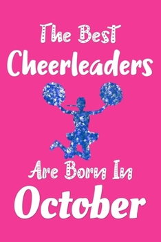 The Best Cheerleaders Are Born In October Journal: Cheerleaders Gifts for Girls, Funny Cheerleading Notebook, Birthday Gift for Cheerleaders