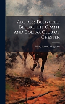 Address Delivered Before the Grant and Colfax Club of Chester