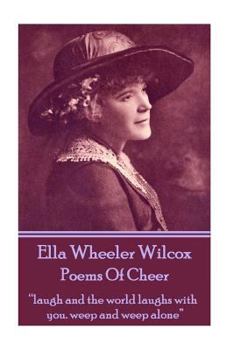 Paperback Ella Wheeler Wilcox's Poems Of Cheer: "laugh and the world laughs with you. weep and weep alone" Book