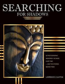 Paperback Searching for Shadows: 52 Photographic Memories I'v Made Over Time--and The Stories Behind Them Book