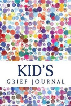 Kid's Grief Journal: Grief Work Diary For Bereaved Children