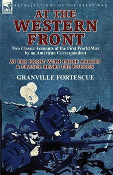Paperback At the Western Front: Two Classic Accounts of the First World War by an American Correspondent-At the Front with Three Armies & France Bears Book