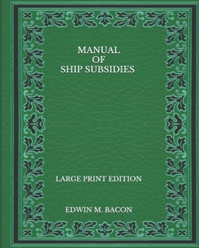 Manual of Ship Subsidies - Large Print Edition