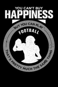 You Can't Buy Happiness But You Can Play Football That's Pretty Much The Same Thing: Personal Planner 24 month 100 page 6 x 9 Dated Calendar Notebook For 2020-2021 Academic Year