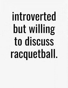Paperback Introverted But Willing To Discuss Racquetball: College Ruled Composition Notebook Book