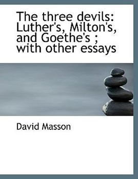 Paperback The Three Devils: Luther's, Milton's, and Goethe's; With Other Essays [Large Print] Book