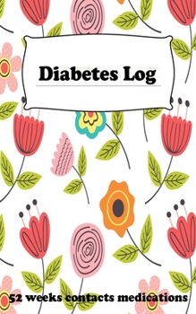 Paperback Diabetes Log (5x8 Notebook): Diabetic Journal for Daily Blood Sugar, Medications Page, Emergency Contact Page. Each Page is a Week for 52 Weeks, On Book