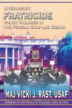 Paperback Interagency Fratricide - Policy Failures in the Persian Gulf and Bosnia Book