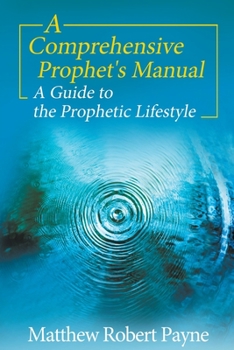Paperback A Comprehensive Prophet's Manual: A Guide to the Prophetic Lifestyle Book
