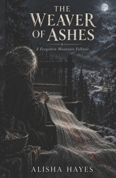 The Weaver of Ashes: A Forgotten Mountain Folktale