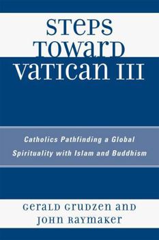 Paperback Steps Toward Vatican III: Catholics Pathfinding a Global Spirituality with Islam and Buddhism Book