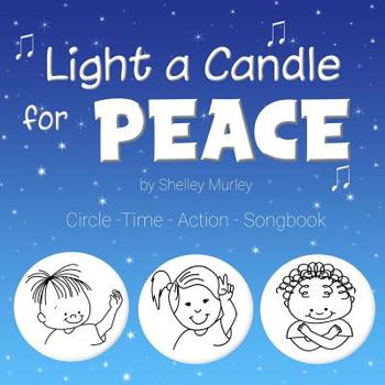 Light a Candle for Peace: Circle-Time-Action Songbook