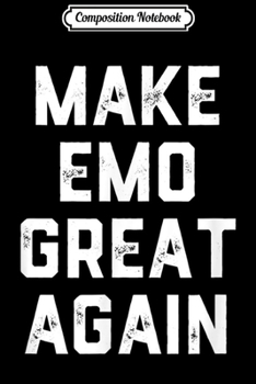 Paperback Composition Notebook: Make Emo Great Again Funny Journal/Notebook Blank Lined Ruled 6x9 100 Pages Book