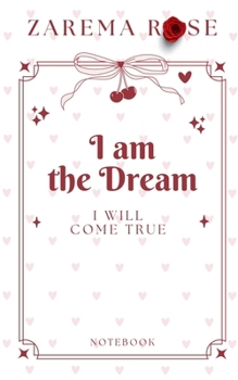 I Am the Dream, I Will Come True : Notebook