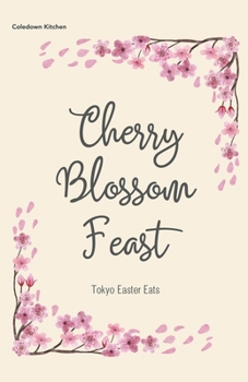 Paperback Cherry Blossom Feast: Tokyo Easter Eats Book