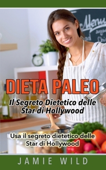 Paperback Dieta Paleo - Il Segreto Dietetico delle Star di Hollywood: Usa il segreto dietetico delle Star di Hollywood [Italian] Book