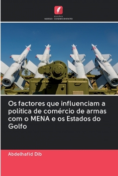 Paperback Os factores que influenciam a política de comércio de armas com o MENA e os Estados do Golfo [Portuguese] Book