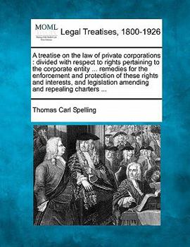 Paperback A treatise on the law of private corporations: divided with respect to rights pertaining to the corporate entity ... remedies for the enforcement and Book