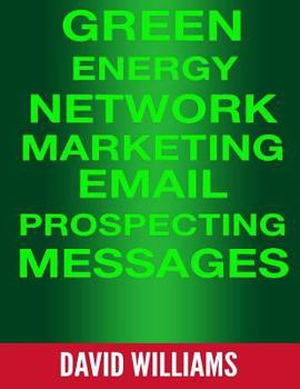 Paperback Green Energy Network Marketing MLM Email Prospecting Messages: Perfect for North American Power, Veridian, and Powur Book