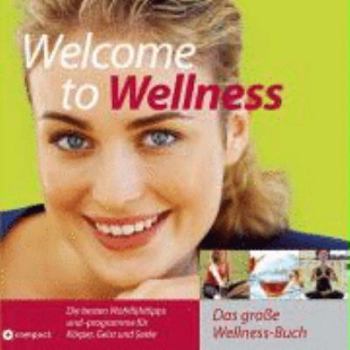 Paperback Welcome to Wellness: Die besten Wohlfühltipps und -programme für Körper, Geist und Seele. Das große Wellness-Buch [German] Book