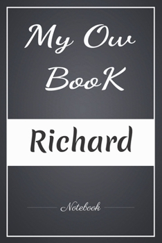 My Ow Book Richard Notebook: A note inYour Name/Best Gag Gift, Notebook, Journal, Diary, (120 Page, 6 x 9 inch) Soft Cover,