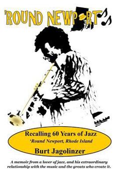 Paperback Round Newport: Recalling 60 Years of Jazz 'Round Newport, Rhode Island Book