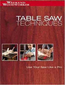 Paperback Table Saw Techniques: Use Your Saw Like a Pro (Weekend Woodworker) Book