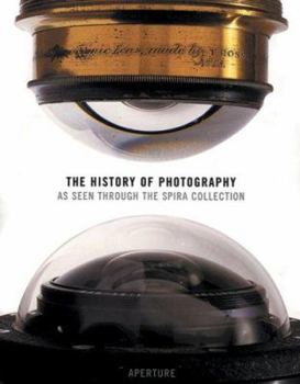 Hardcover The History of Photography: As Seen Through the Spira Collection Book