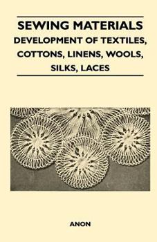 Paperback Sewing Materials - Development of Textiles, Cottons, Linens, Wools, Silks, Laces Book