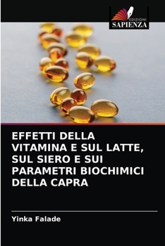 Paperback Effetti Della Vitamina E Sul Latte, Sul Siero E Sui Parametri Biochimici Della Capra [Italian] Book