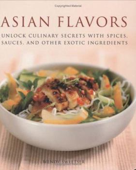 Paperback Asian Flavors: Unlock Culinary Secrets with Spices, Sauces and Other Exotic Ingredients Book