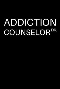 Paperback Addiction Counselor DR.: Addiction counselor Notebook journal Diary Cute funny humorous blank lined notebook Gift for student school college ru Book