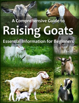 Paperback A Comprehensive Guide to Raising Goats: Essential Information for Beginners Book