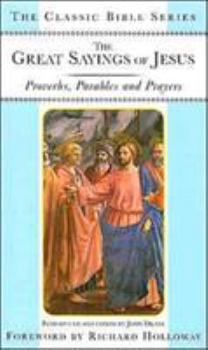 Hardcover The Great Sayings of Jesus: Proverbs, Parables and Prayers (Classic Bible Series) Book