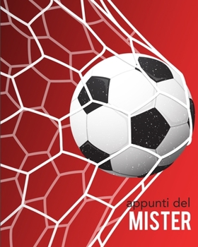 Paperback Appunti del Mister: Per annotare gli schemi, i giocatori, le strategie e i risultati degli incontri. Con grafico del campo su ogni pagina! Regalo perf [Italian] Book