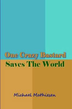 Paperback One Crazy Bastard Saves The World Book
