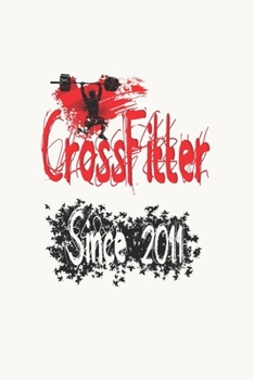 CrossFitter Since 2011: Notebook Birthday CrossFit Gift, Lined Notebook / Journal Gift, 120 Pages, 6x9, Soft Cover, Matte Finish.