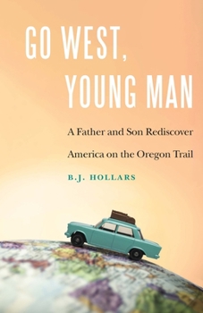 Paperback Go West, Young Man: A Father and Son Rediscover America on the Oregon Trail Book