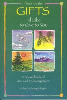 Paperback These Are the Gifts I'd Like to Give to You: A Sourcebook of Joy and Encouragement Book