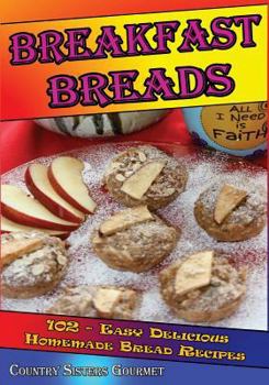 Paperback Breakfast Breads: 102 - Easy Delicious Homemade Bread Recipes Book