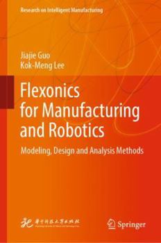 Hardcover Flexonics for Manufacturing and Robotics: Modeling, Design and Analysis Methods Book
