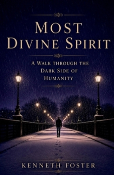 Most Divine Spirit: A Walk Through the Dark Side of Humanity