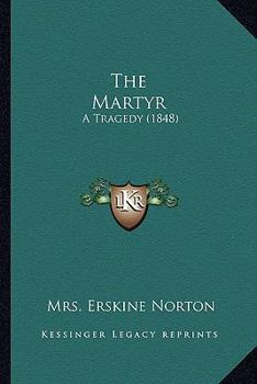 Paperback The Martyr: A Tragedy (1848) Book