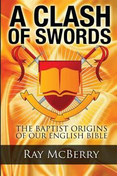 A Clash of Swords: The Baptist Origins of our English Bible