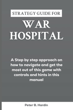 Paperback Strategy Guide for War Hospital: A Step by step approach on how to navigate and get the most out of this game with controls and hints in this manual Book