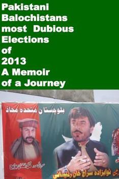 Paperback Pakistani Balochistans most Dubious Elections of 2013-A Memoir of a Journey Book