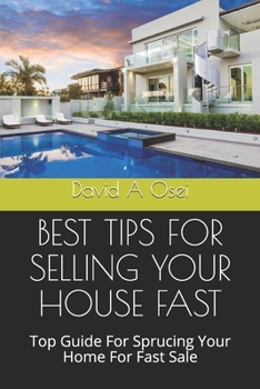 Paperback Best Tips for Selling Your House Fast: Top Guide For Sprucing Your Home For Fast Sale Book