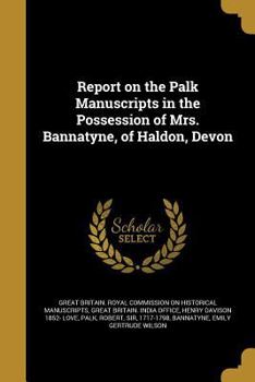 Paperback Report on the Palk Manuscripts in the Possession of Mrs. Bannatyne, of Haldon, Devon Book